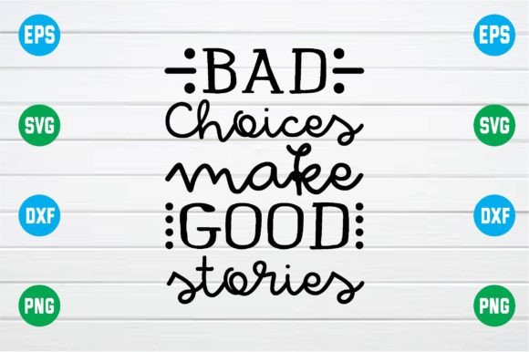 Bad Choices Make Good Stories Svg Review