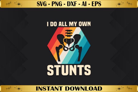 I Do All My Own Stunts Hip Replacement Embroidery Design
